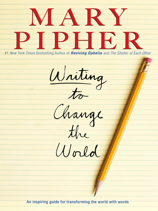 Title details for Writing to Change the World by Mary Pipher, PhD - Wait list